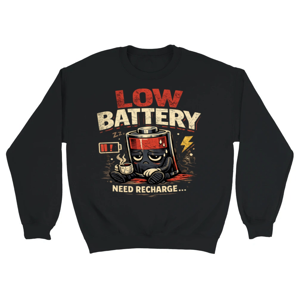 Product Low Battery Need Recharge Unisex Sweatshirt