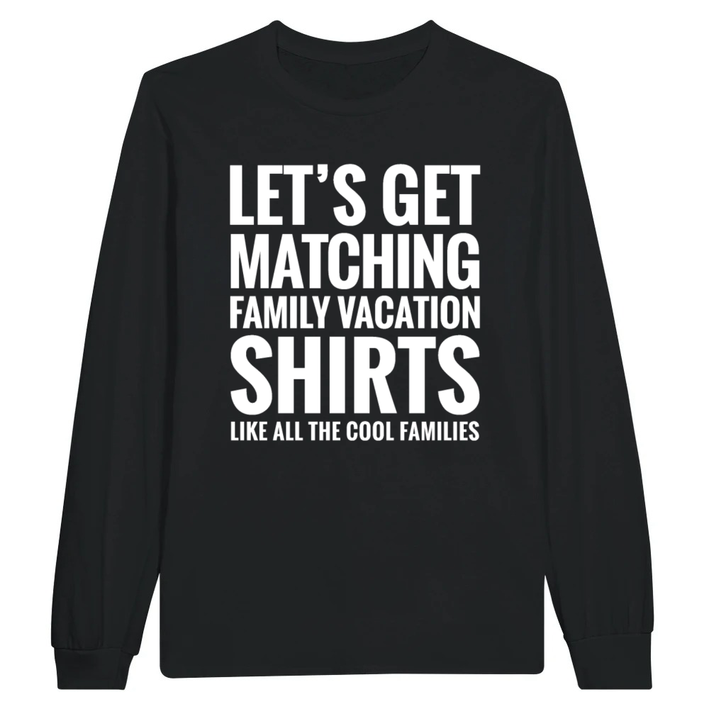 Product LET'S GET MATCHING FAMILY VACATION SHIRTS FUNNY Unisex Longsleeve