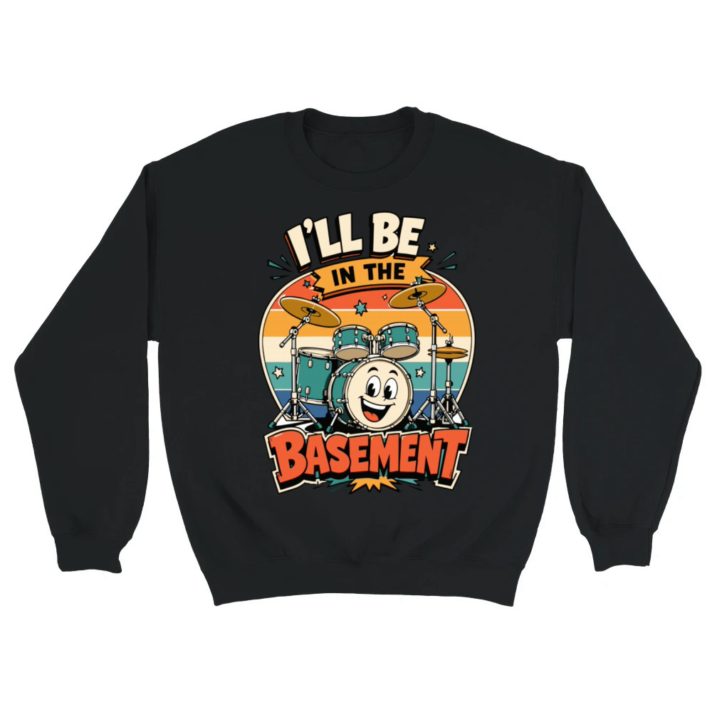 Product Funny Drummer I'll Be in The Basement Drumming Unisex Sweatshirt