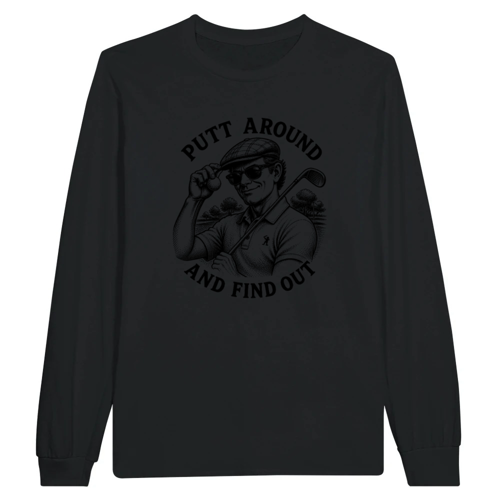 Product Putt Around And Find Out Men's Funny Golf Unisex Longsleeve