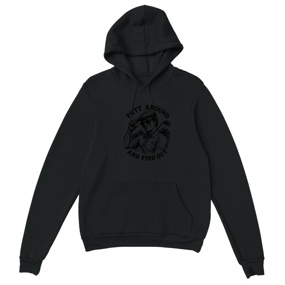Product Putt Around And Find Out Men's Funny Golf Unisex Hoodie