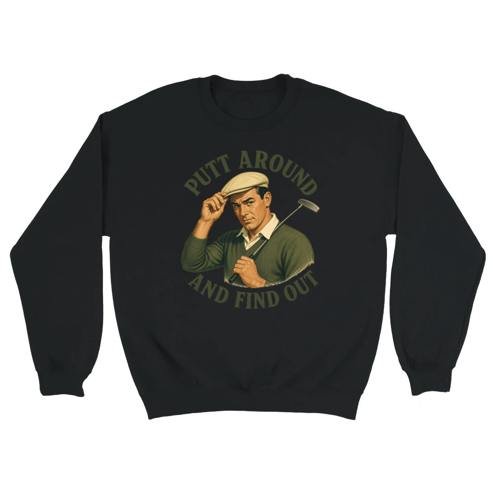 Product Putt Around And Find Out Men's Funny Golf Unisex Sweatshirt