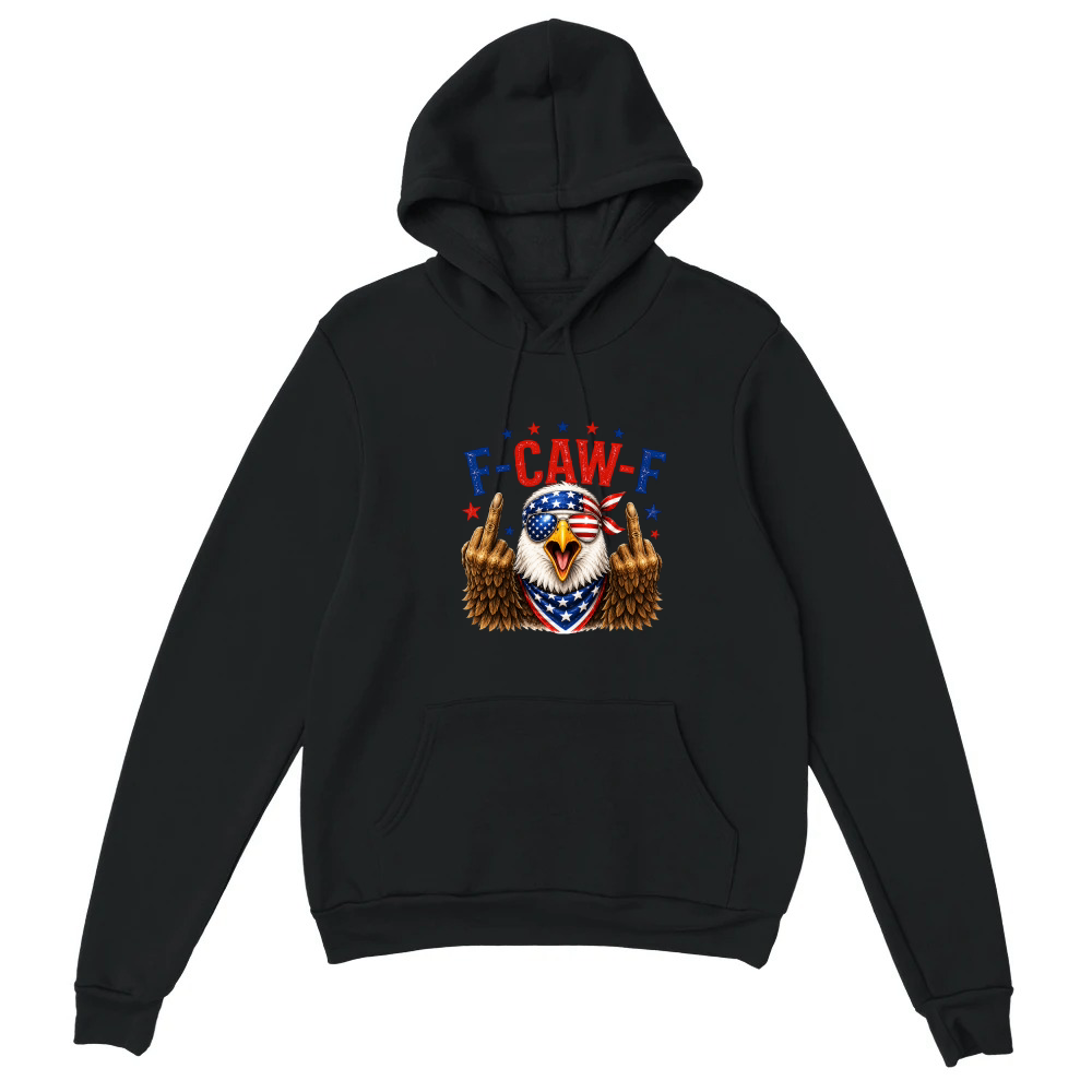 Product F Caw F Funny Patriotic Eagle USA 4th Of July Unisex Hoodie