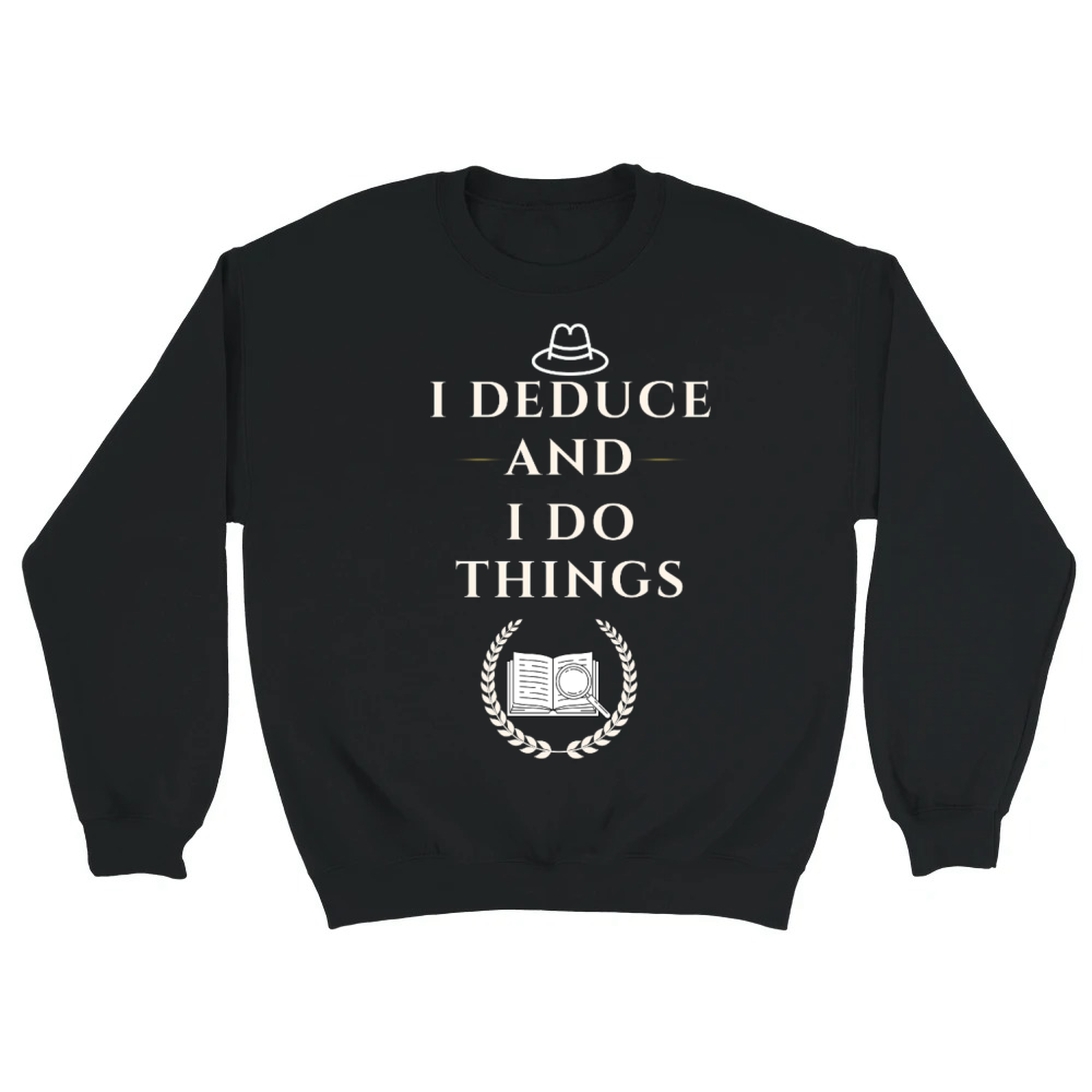 Product I Deduce And I Do Things Funny Detective T-Shirt Unisex Sweatshirt