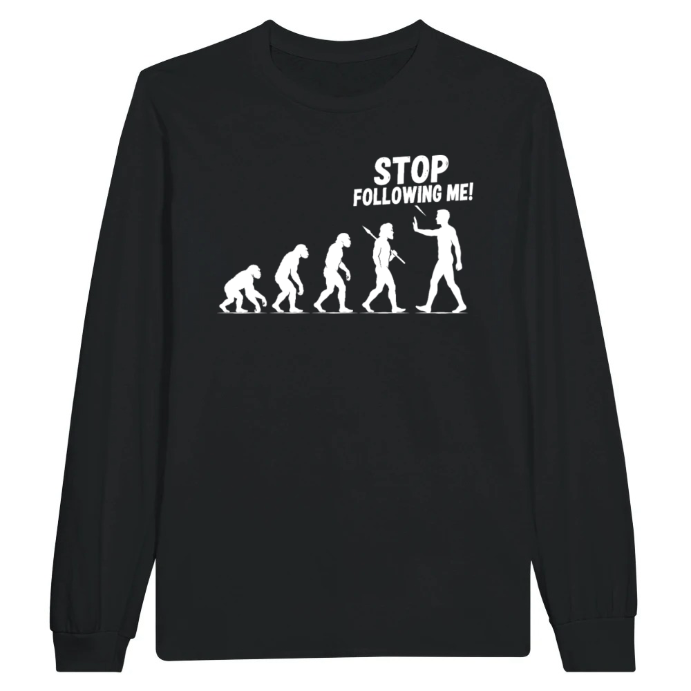 Product Stop Following Me Funny Evolution Design Unisex Longsleeve