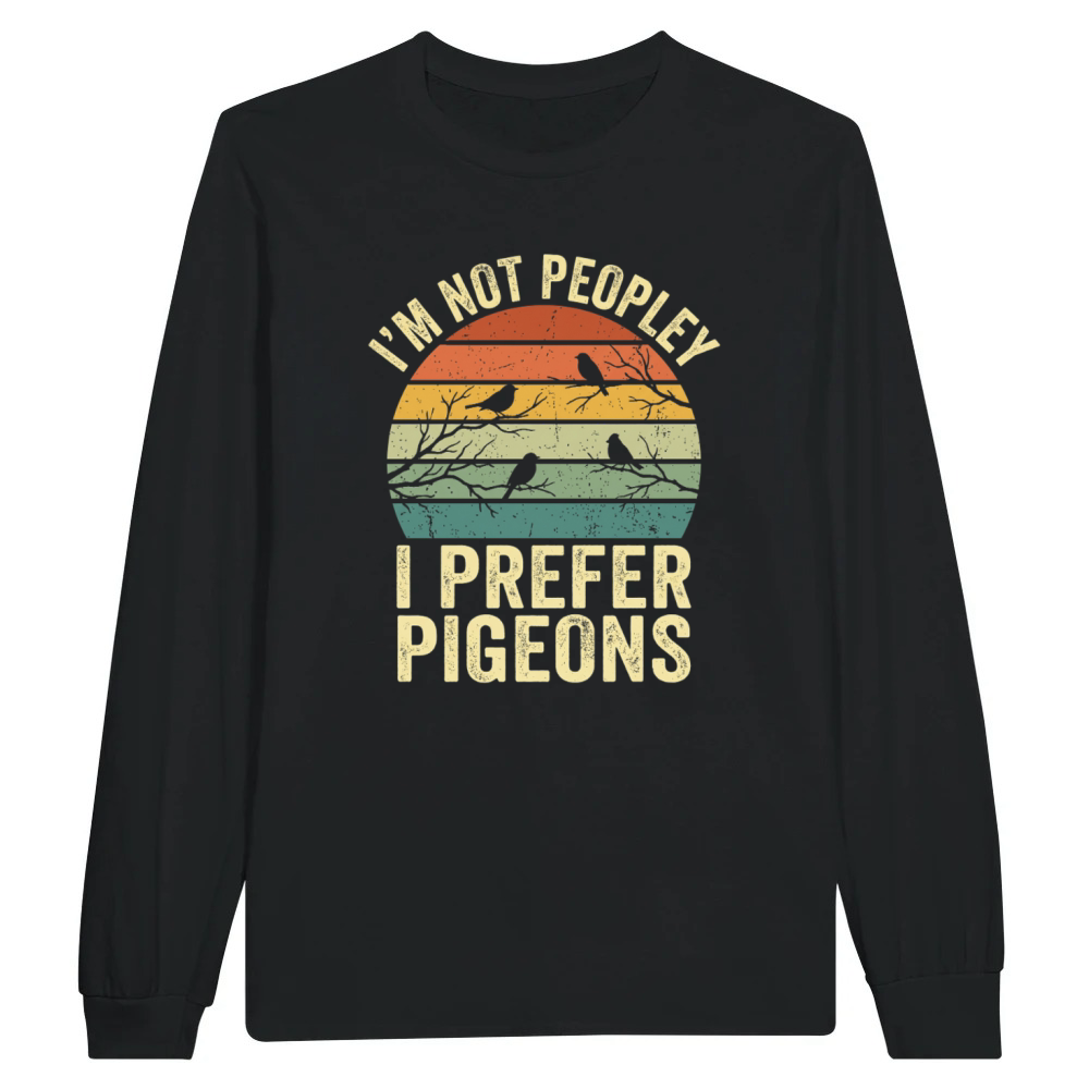 Product I'm Not Peopley I Prefer Pigeons Funny Retro Unisex Longsleeve