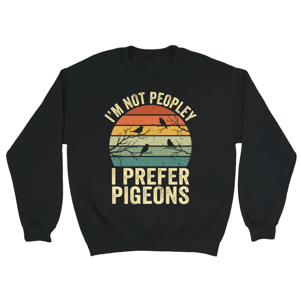 Product I'm Not Peopley I Prefer Pigeons Funny Retro Unisex Sweatshirt