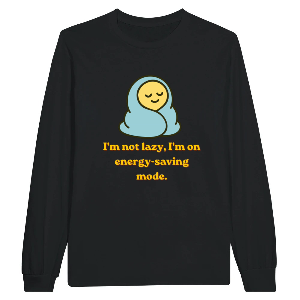 Product I'm Not Lazy I'm On Energy Saving Mode Funny Quote Unisex Longsleeve