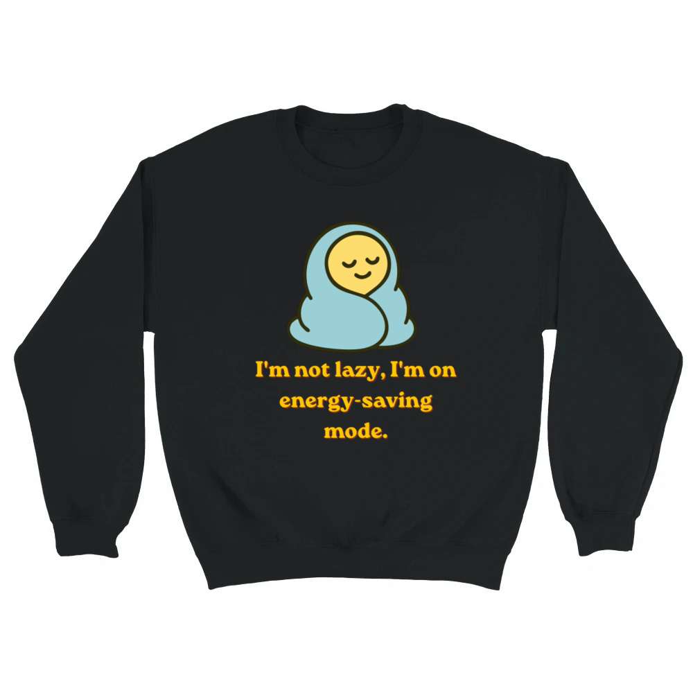 Product I'm Not Lazy I'm On Energy Saving Mode Funny Quote Unisex Sweatshirt