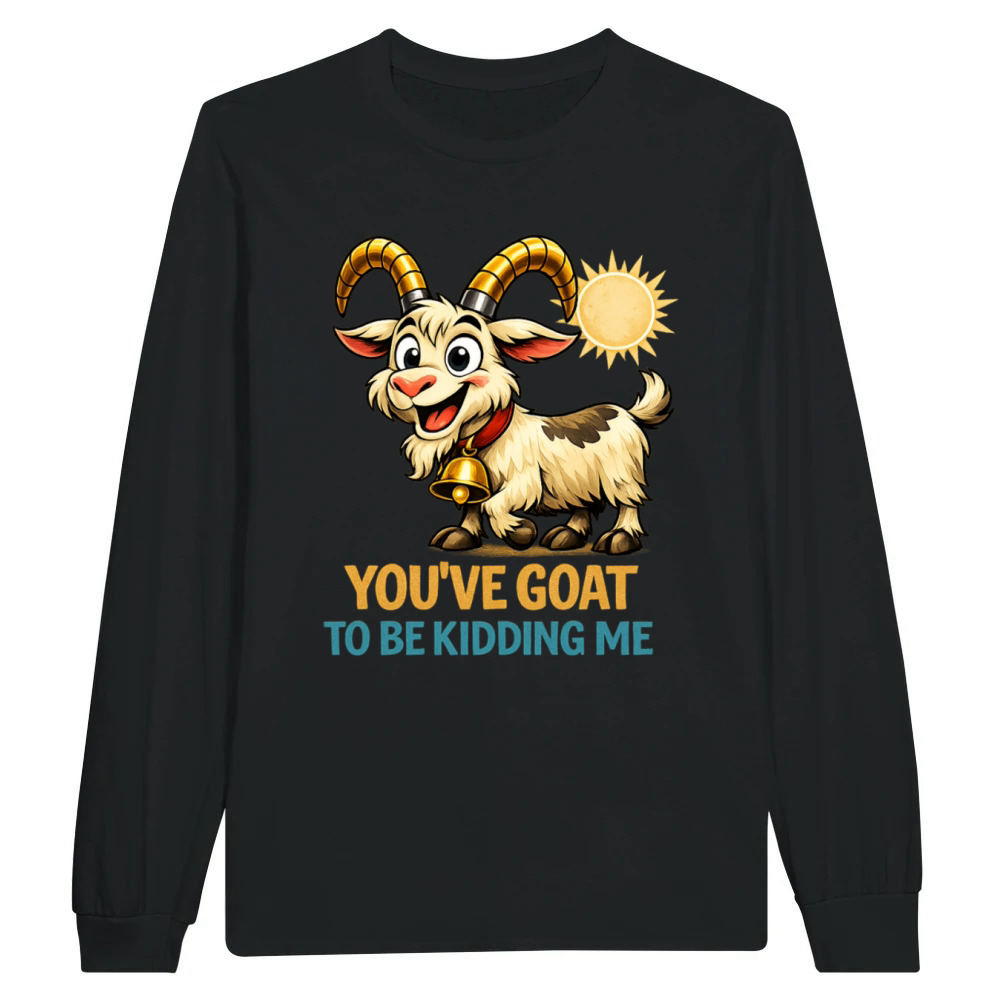 Product You’ve Goat To Be Kidding Me Funny Goat Pun Unisex Longsleeve