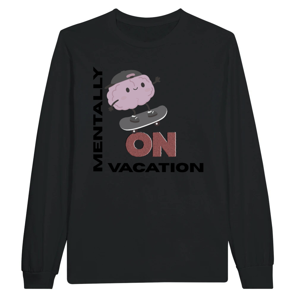 Product Mentally On Vacation Funny Student Quote the end Unisex Longsleeve