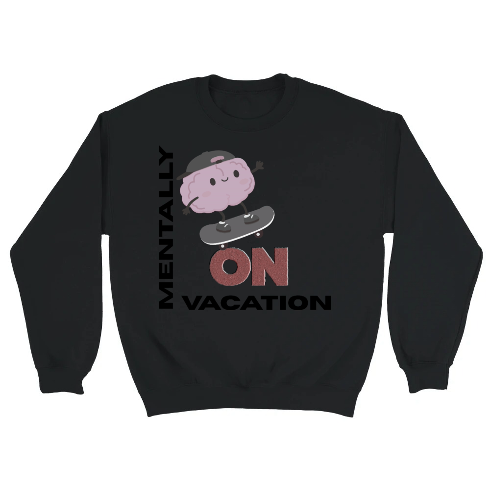Product Mentally On Vacation Funny Student Quote the end Unisex Sweatshirt