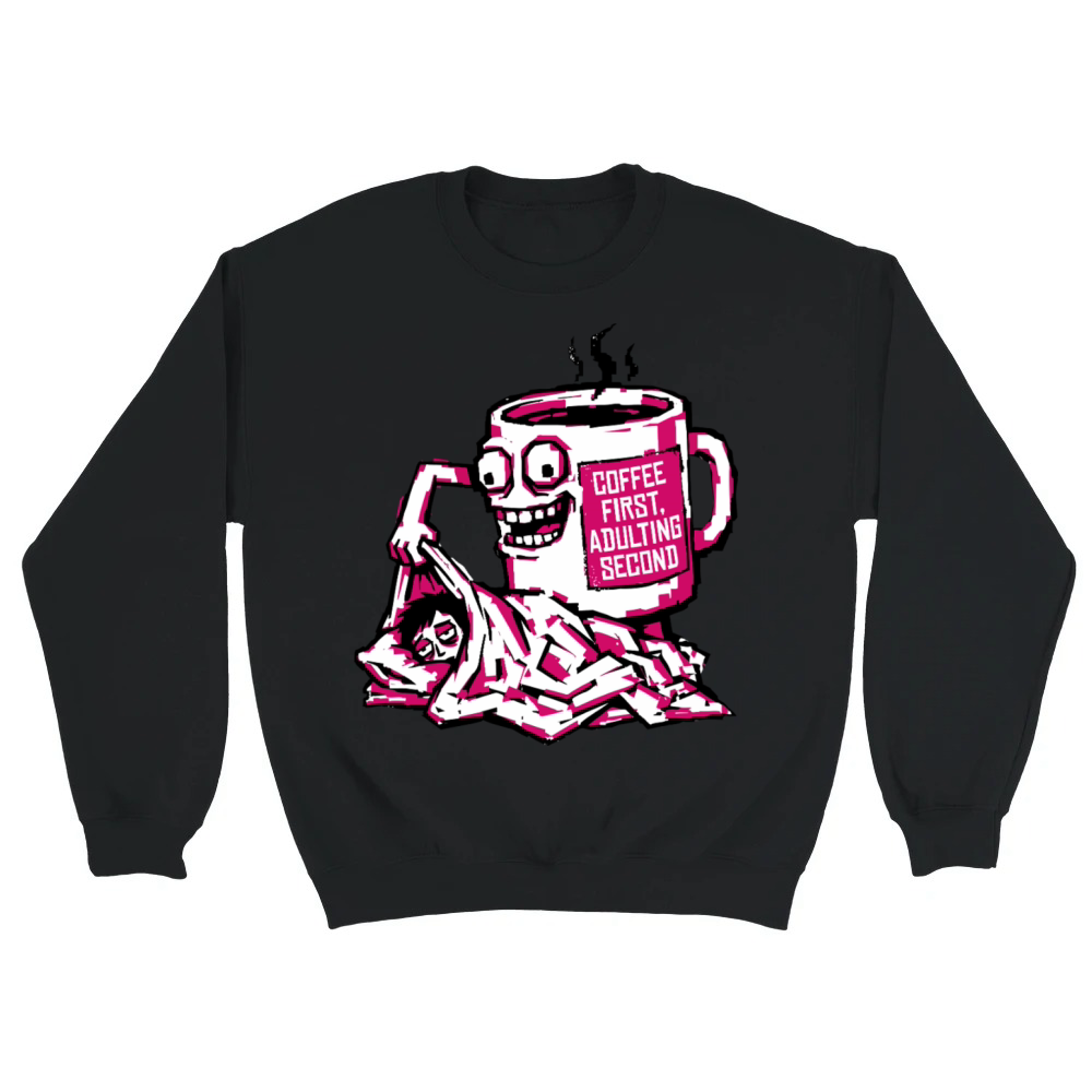 Product Coffee First Adulting Second Funny Quote Unisex Sweatshirt