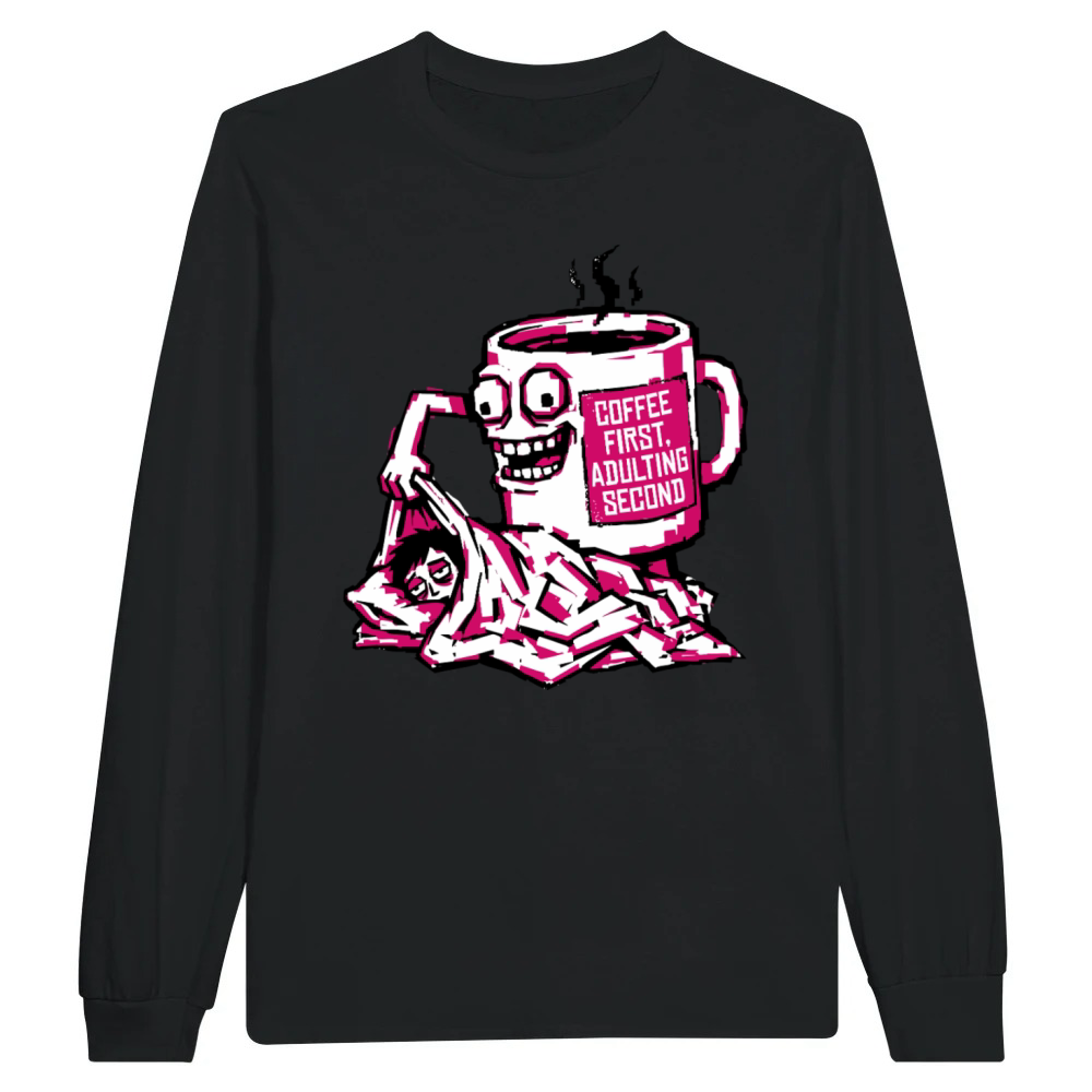 Product Coffee First Adulting Second Funny Quote Unisex Longsleeve