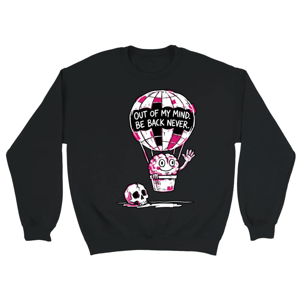Product Out of My Mind Be Back Never Funny Brain Unisex Sweatshirt