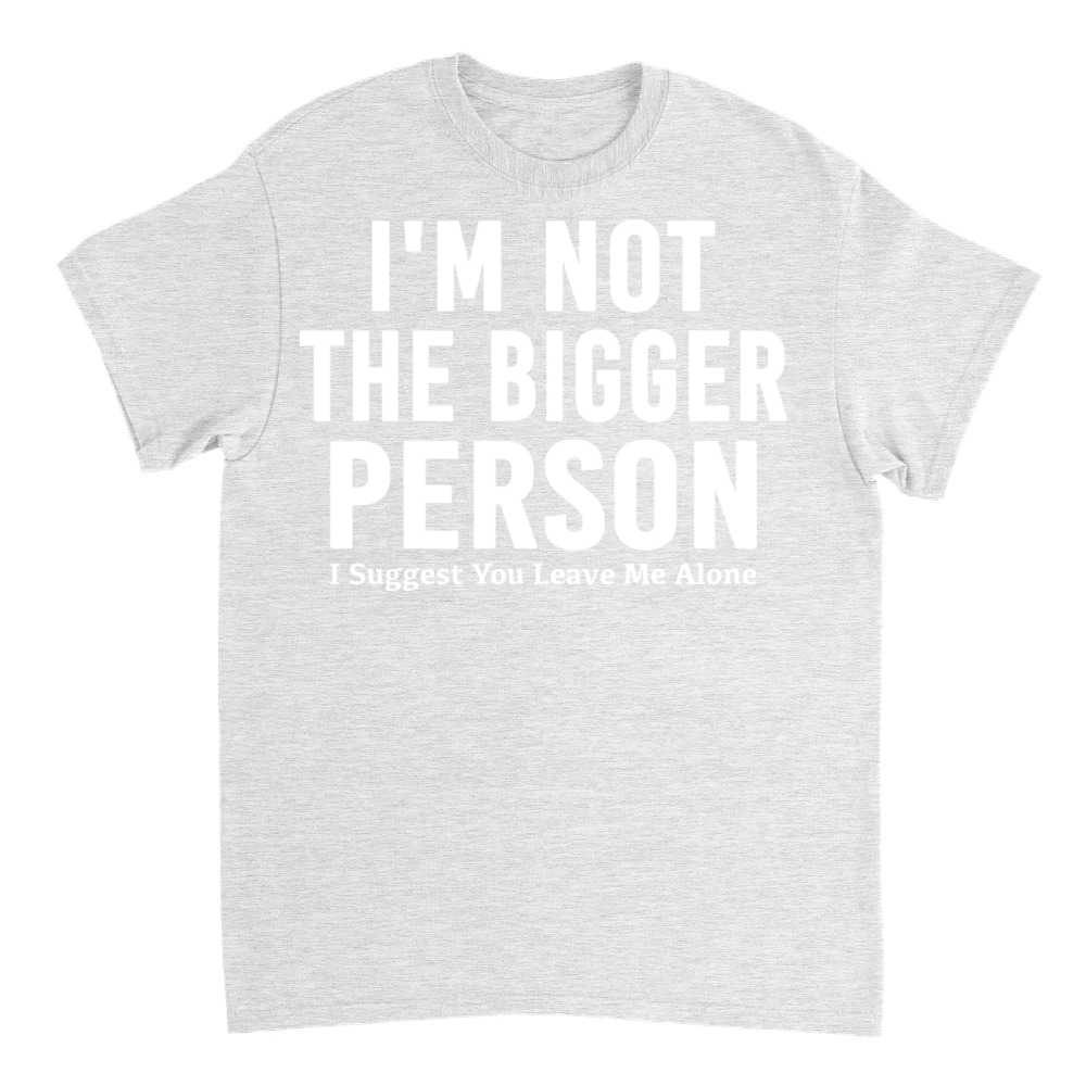 Product Dark Humor I'm Not The Bigger Person Funny Tee T-Shirt