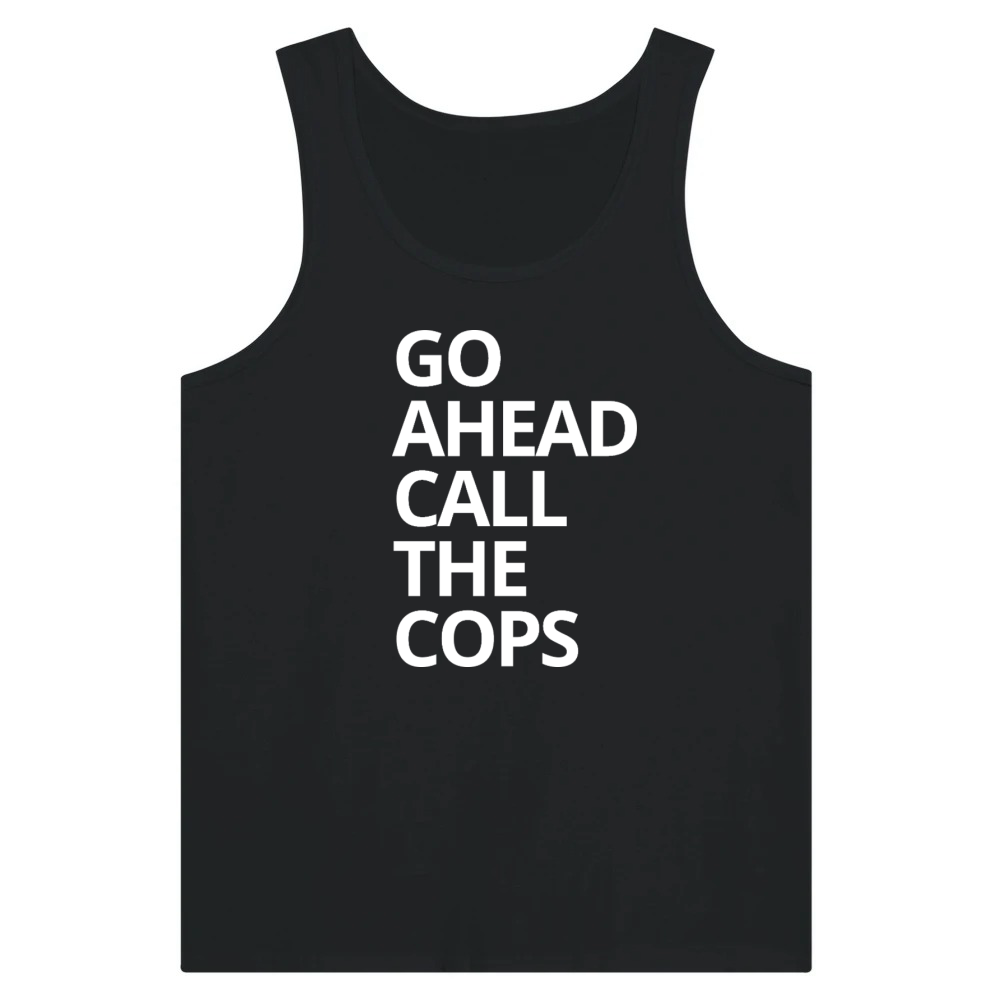 Product Go Ahead Call The Cops - Funny Sarcastic Quote Tank Top