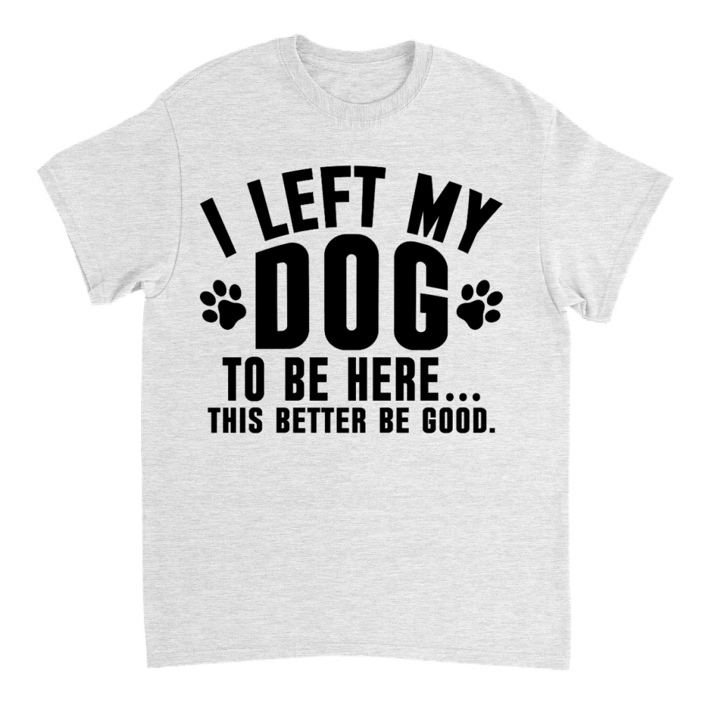 Product Funny Dog Lover I Left My Dog Humor Pet Tee T-Shirt