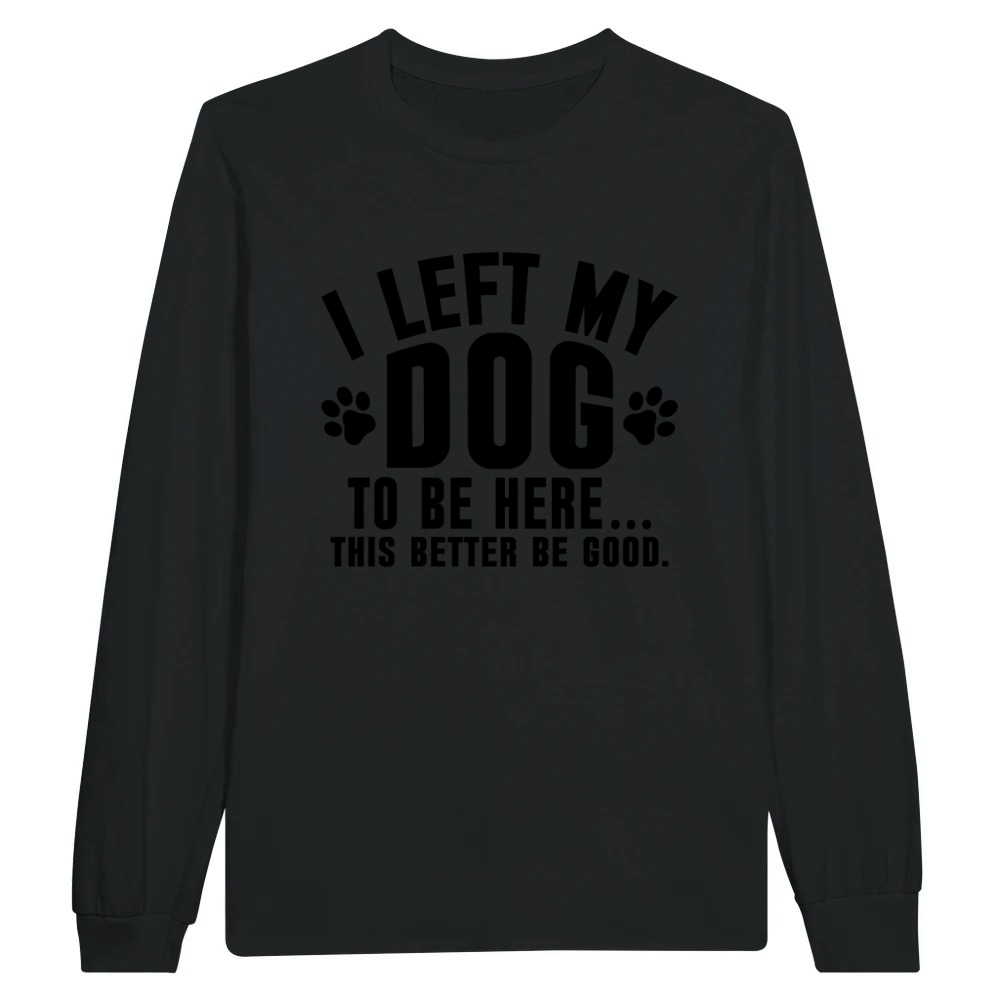 Product Funny Dog Lover I Left My Dog Humor Pet Tee Unisex Longsleeve