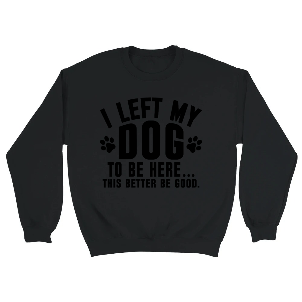 Product Funny Dog Lover I Left My Dog Humor Pet Tee Unisex Sweatshirt