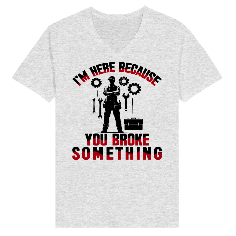 Product Funny Mechanic Quote I'm Here Because You Broke V-Neck T-shirt