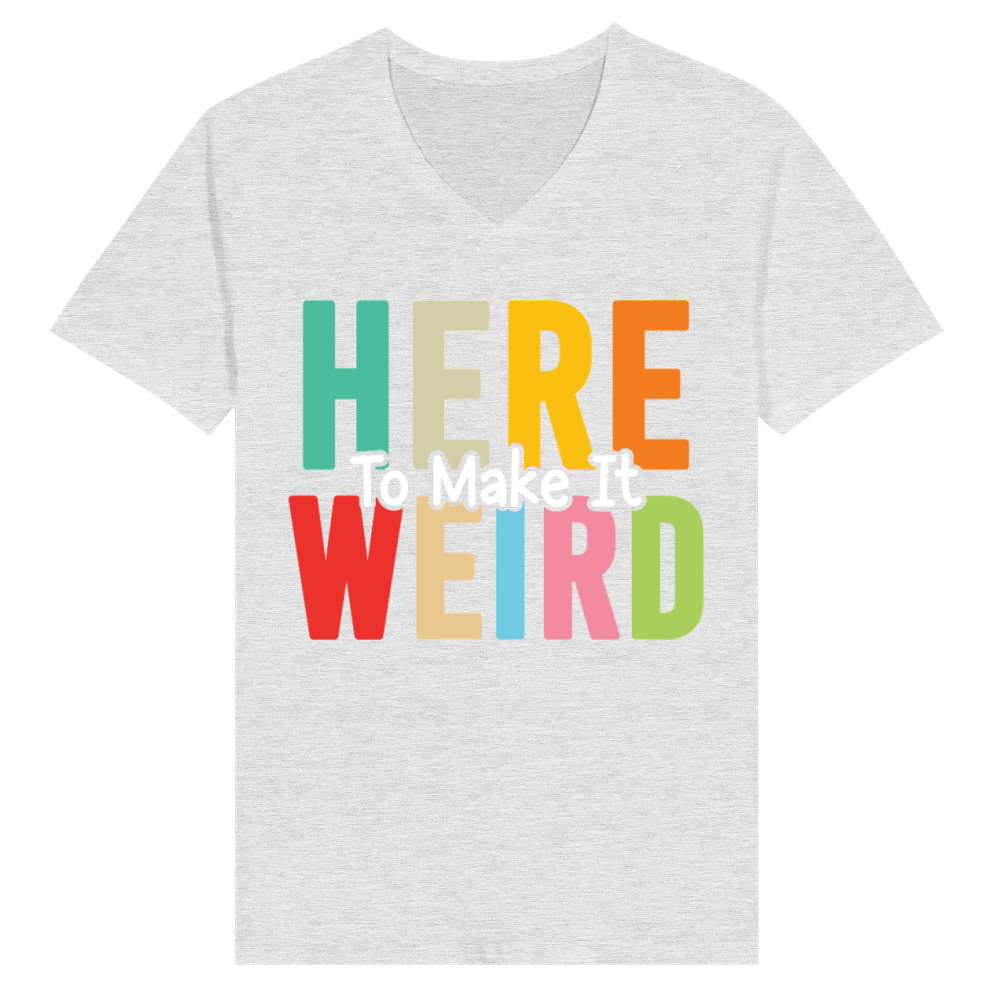 Product Here To Make It Weird Funny Sarcastic Humor Quote V-Neck T-shirt