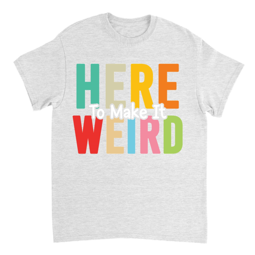 Product Here To Make It Weird Funny Sarcastic Humor Quote T-Shirt