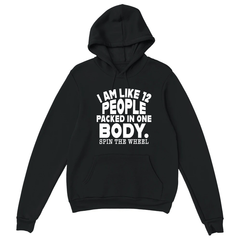 Product Funny I Am Like 12 People In One Body Sarcastic Unisex Hoodie