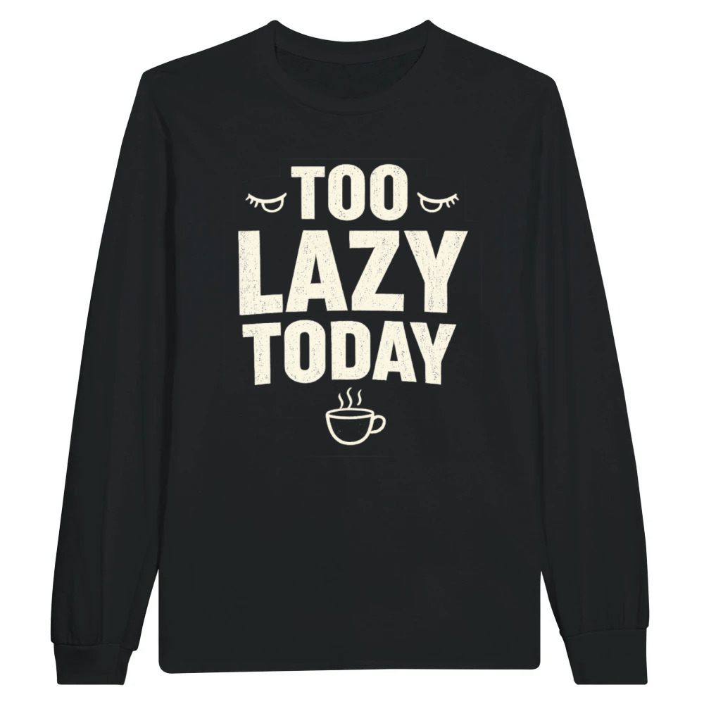Product Too Lazy Today - Funny Coffee Graphic Unisex Longsleeve