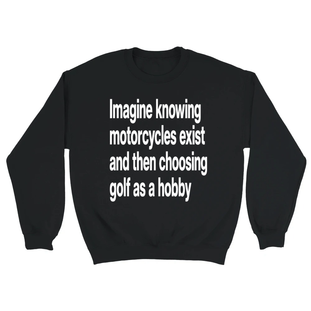 Product Funny Motorcycle Golf Hobby Sarcasm Quote Unisex Sweatshirt