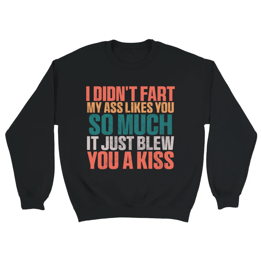 Product I Didnt Fart My Ass Blew You A Kiss Funny Unisex Sweatshirt