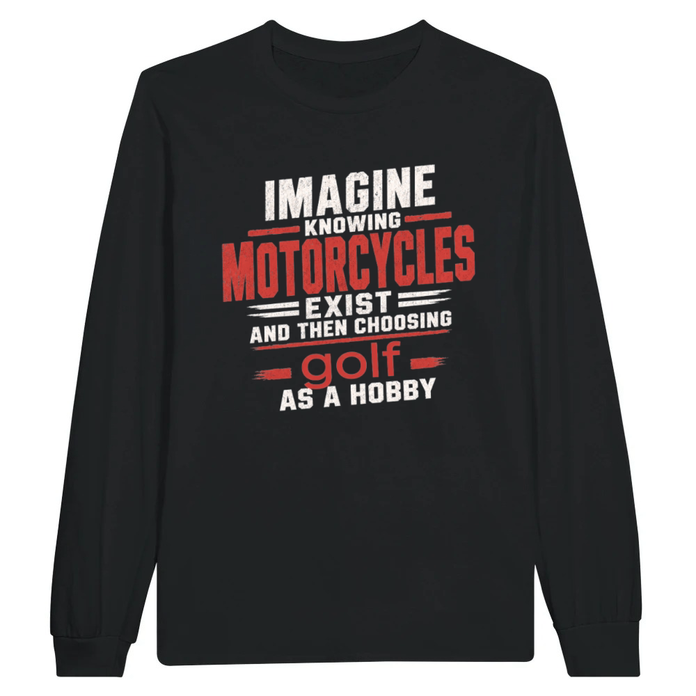 Product Funny Motorcycle Quote Sarcastic Biker Golf Joke Unisex Longsleeve