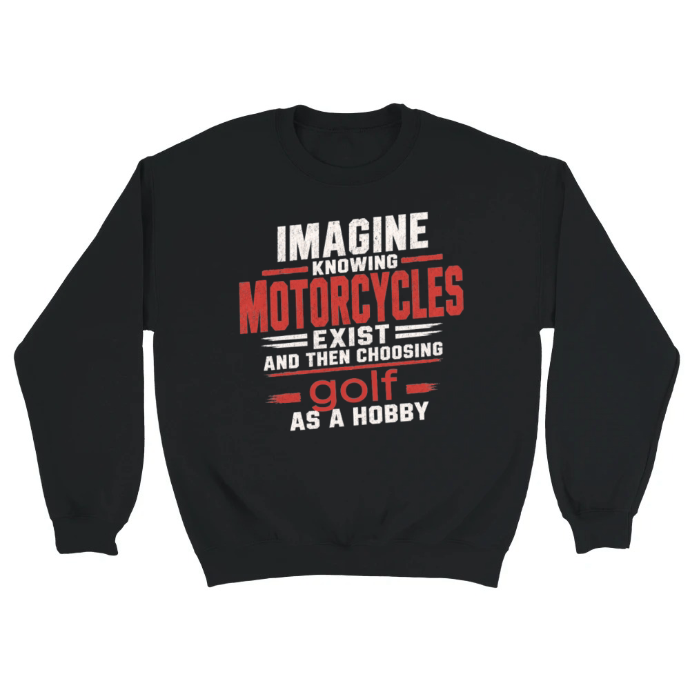 Product Funny Motorcycle Quote Sarcastic Biker Golf Joke Unisex Sweatshirt