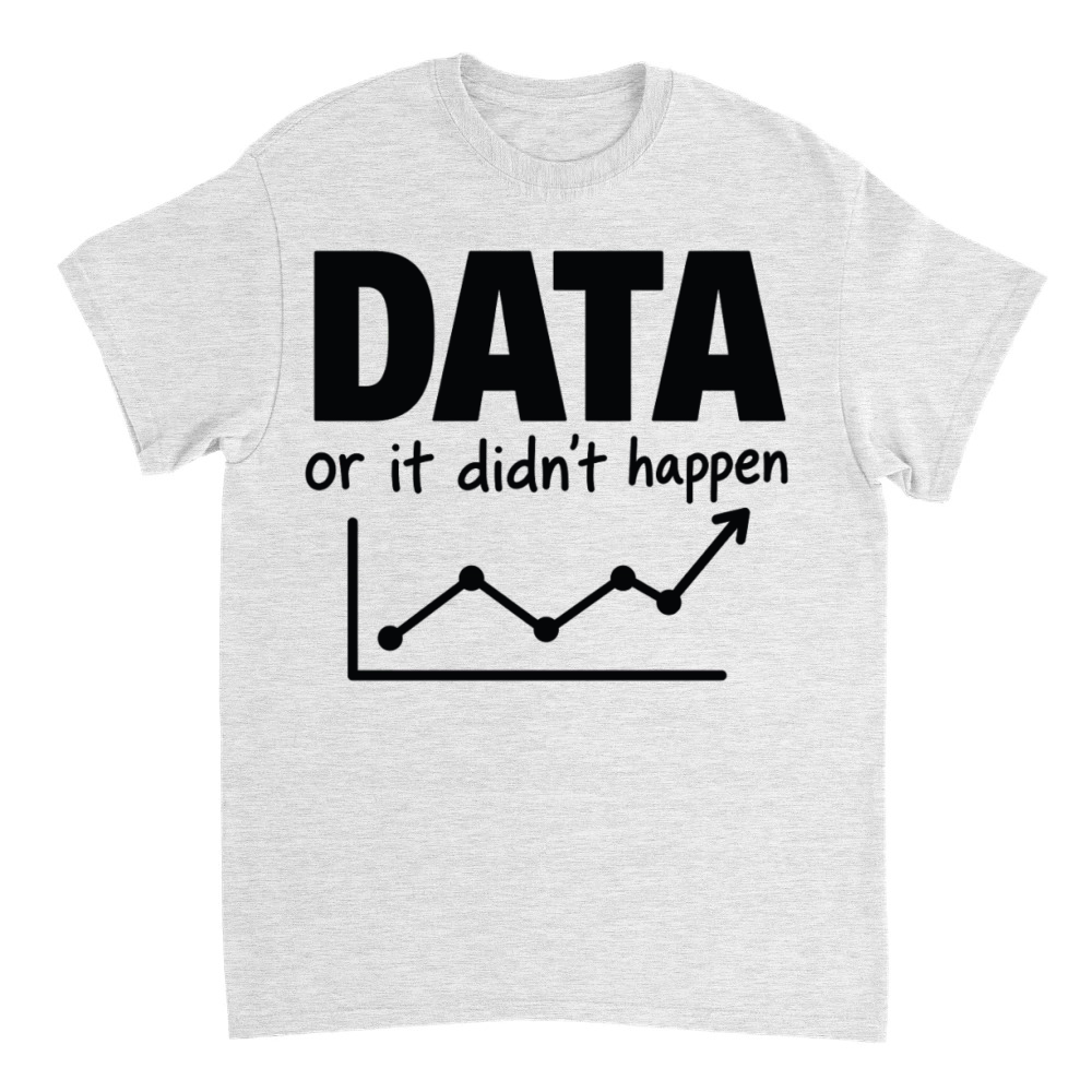 Product Data Or It Didn't Happen Funny Data Design T-Shirt