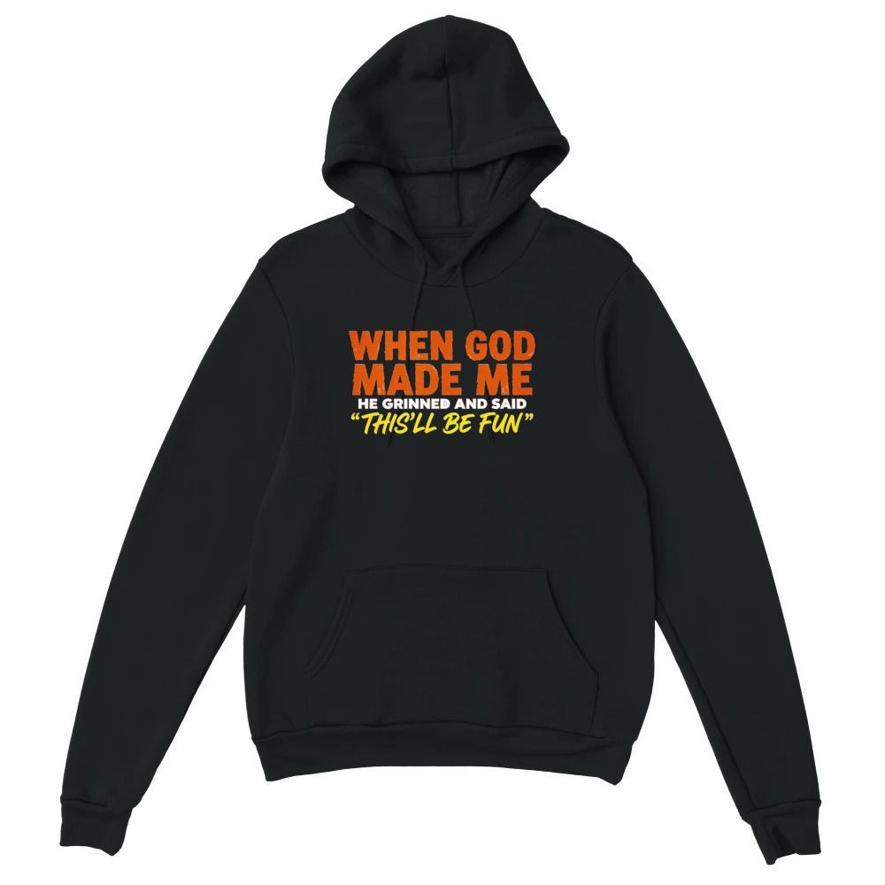 Product Funny Christian When God Made Me This’ll Be Fun Unisex Hoodie