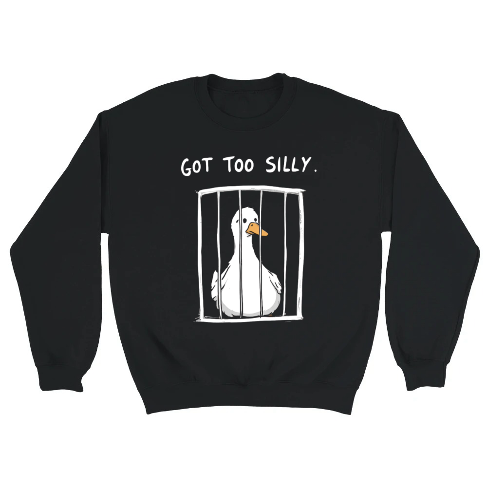 Product Got Too Silly Goose Funny Meme Duck in Jail Unisex Sweatshirt