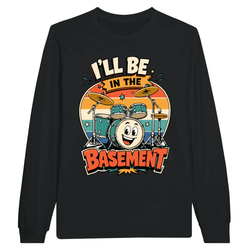 Product Funny Drummer I'll Be in The Basement Drumming Unisex Longsleeve
