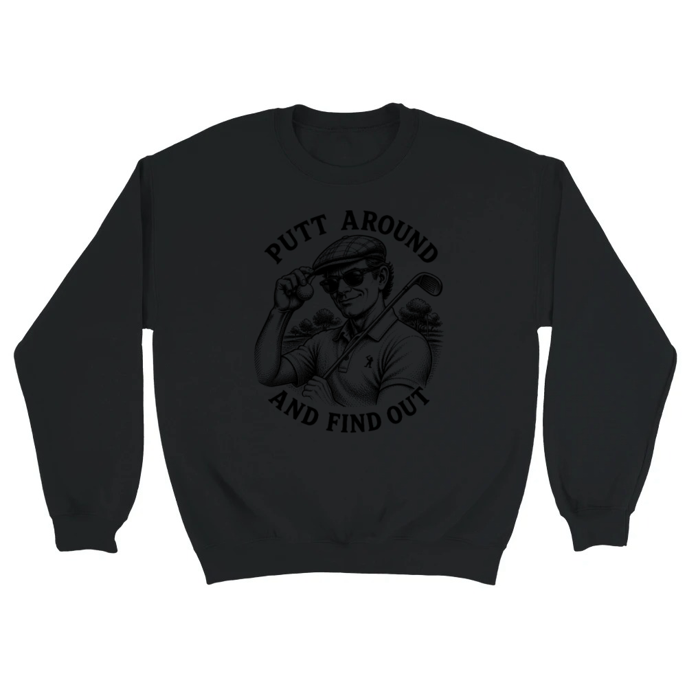 Product Putt Around And Find Out Men's Funny Golf Unisex Sweatshirt