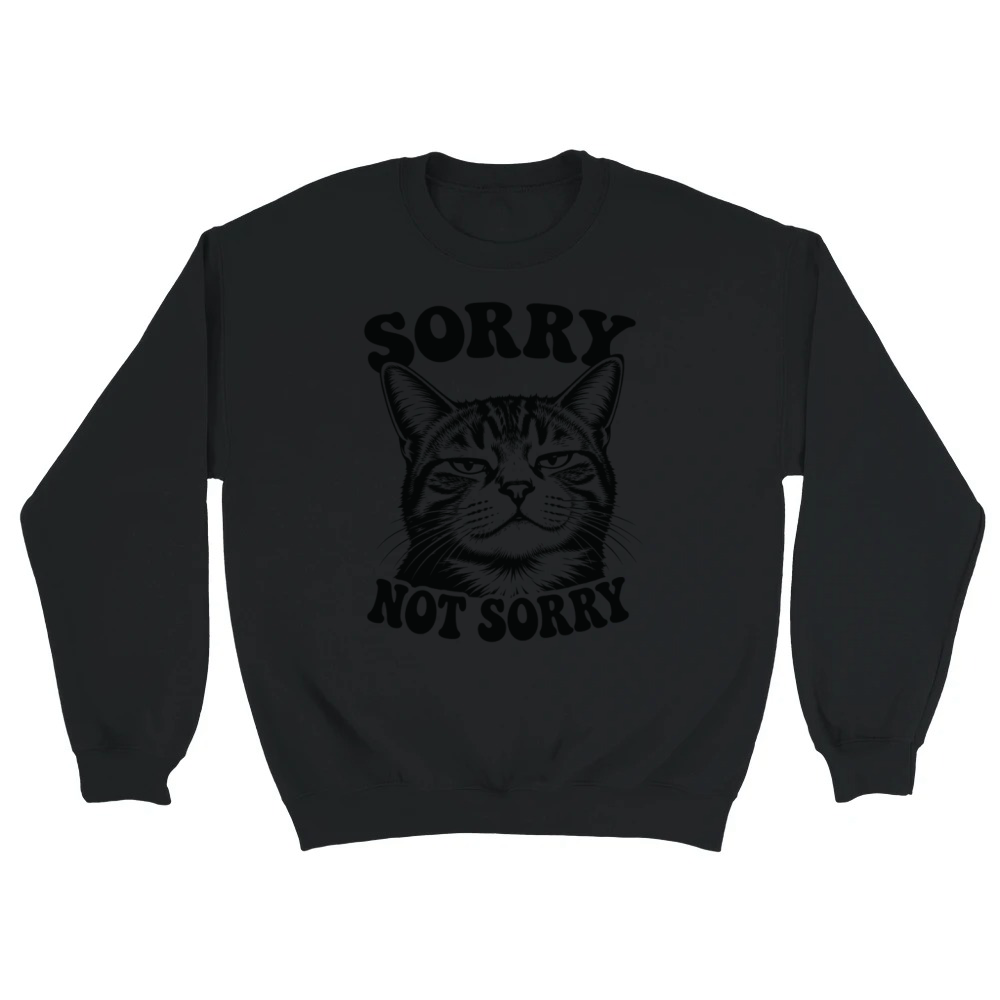 Product Sorry Not Sorry Funny Cat Humor Design Unisex Sweatshirt
