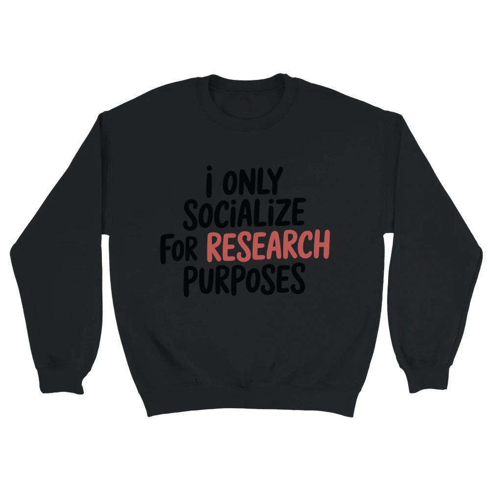 Product I Only Socialize For Research Funny Design Unisex Sweatshirt