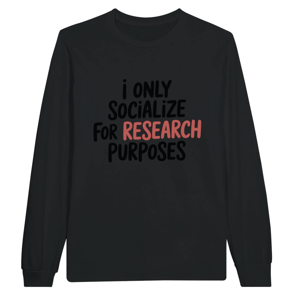 Product I Only Socialize For Research Funny Design Unisex Longsleeve