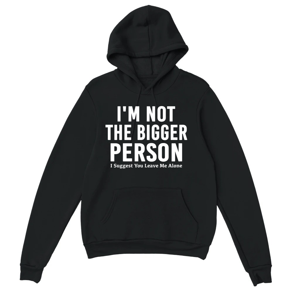 Product Dark Humor I'm Not The Bigger Person Funny Tee Unisex Hoodie