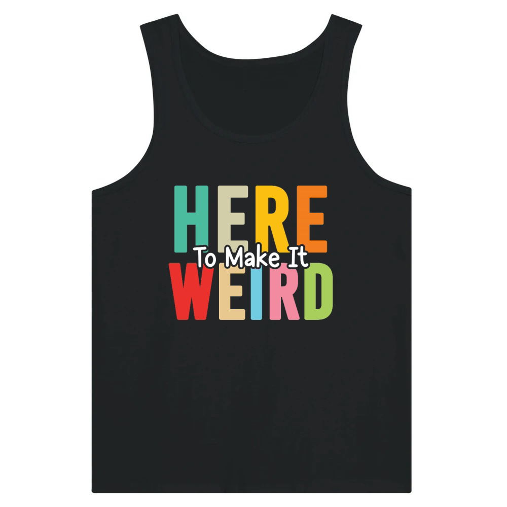 Product Here To Make It Weird Funny Sarcastic Humor Quote Tank Top