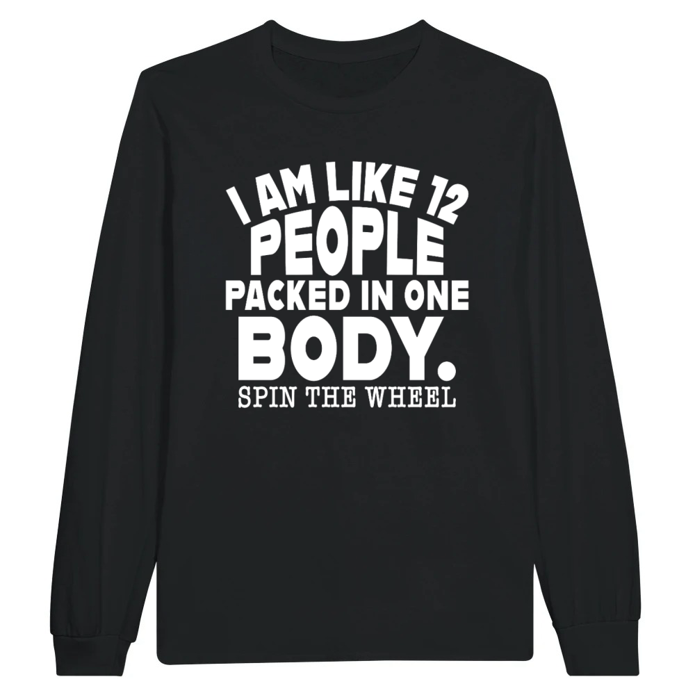 Product Funny I Am Like 12 People In One Body Sarcastic Unisex Longsleeve