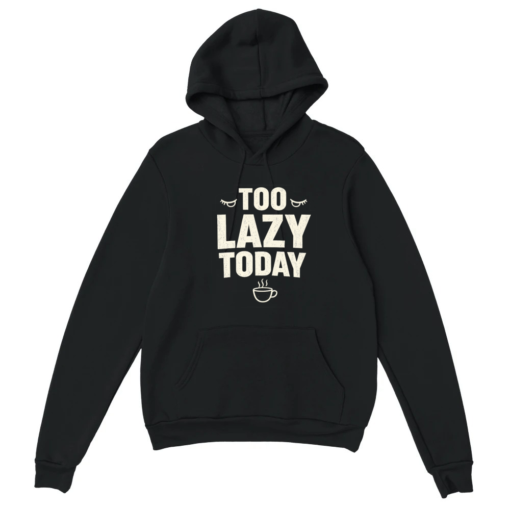 Product Too Lazy Today - Funny Coffee Graphic Unisex Hoodie