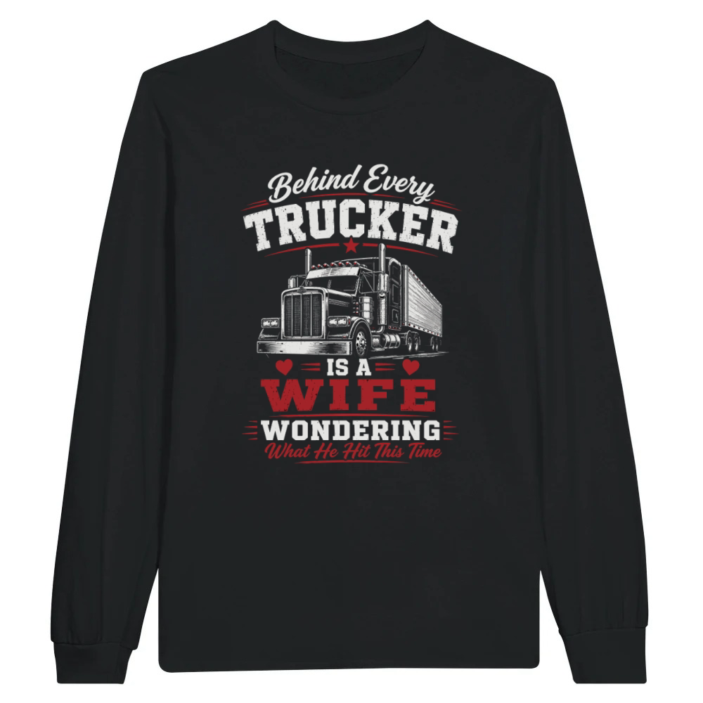 Product Funny Trucker Wife Big Rig Truck Driver Quote Unisex Longsleeve