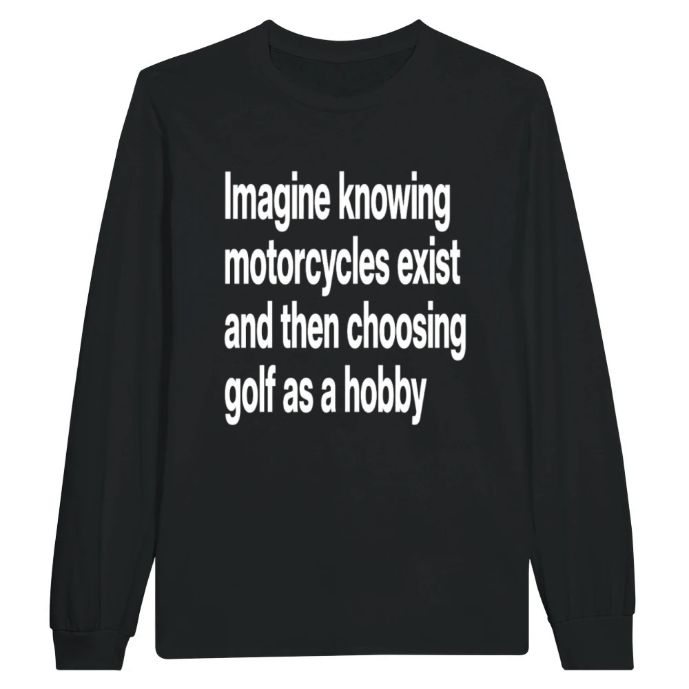 Product Funny Motorcycle Golf Hobby Sarcasm Quote Unisex Longsleeve