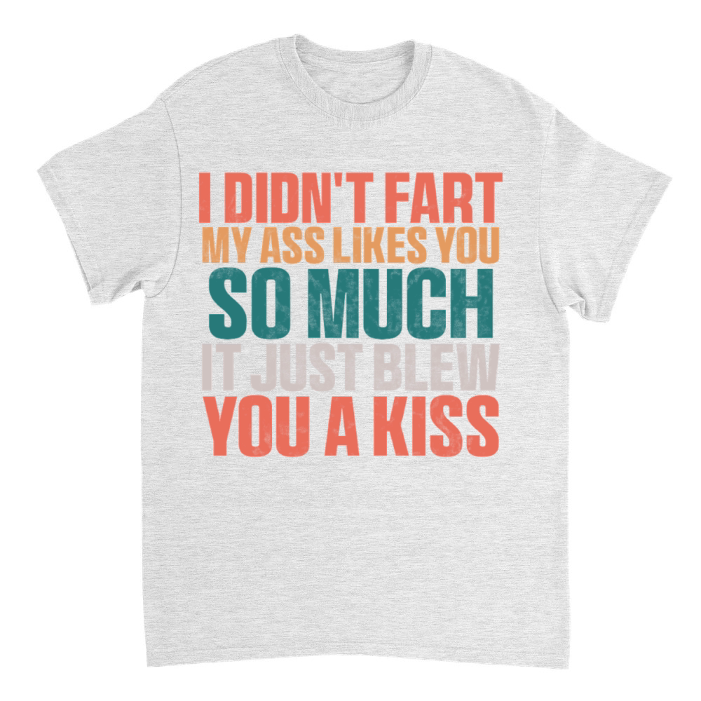 Product I Didnt Fart My Ass Blew You A Kiss Funny T-Shirt