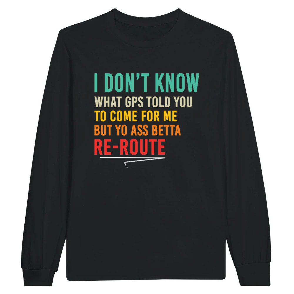 Product Funny Petty Re-Route Quote Sarcastic Humor Unisex Longsleeve
