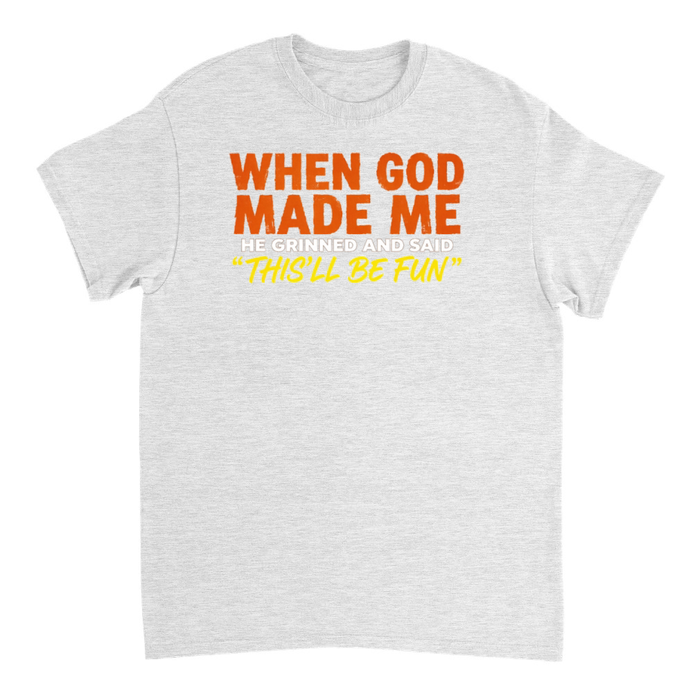 Product Funny Christian When God Made Me This’ll Be Fun T-Shirt